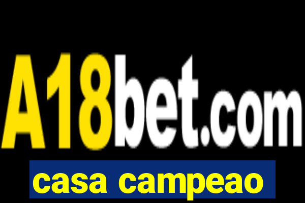 casa campeao